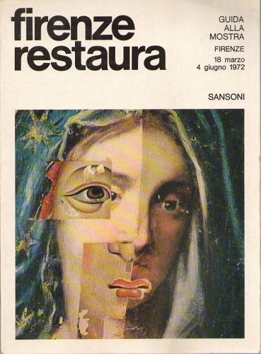 FIRENZE RESTAURA. Il laboratorio nel suo quarantennio Mostra Firenze 1972
