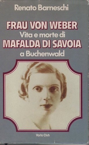 FRAU VON WEBER Vita e morte di MAFALDA DI SAVOIA …