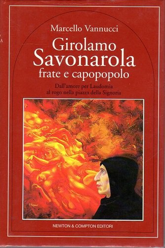 Girolamo Savonarola frate e capopopolo dall'amore per Laudomia al rogo …