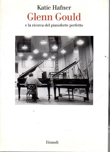 Glenn Gould e la ricerca del pianoforte perfetto