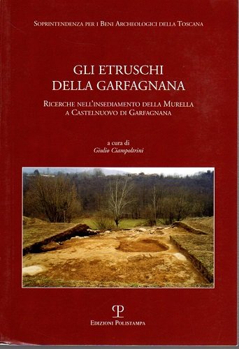 Gli etruschi della Garfagnan ricerche nell'insediamento della Murella a Castelnuovo …