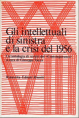 GLI INTELLETTUALI DI SINISTRA E LA CRISI DEL 1956.(Antologia di …