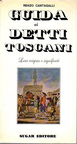 Guida ai detti Toscani loro origini e significati