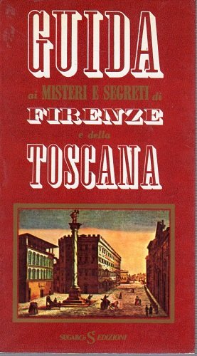 Guida ai misteri e segreti di Firenze e della Toscana