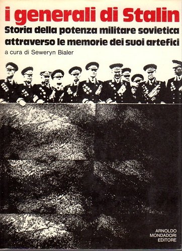 I GENERALI DI STALIN. Storia della potenza militare sovietica attraverso …