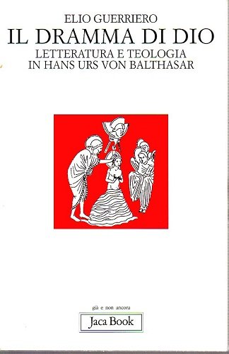 Il dramma di Dio letteratura e teologia in Hans Urs …