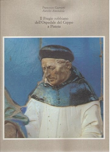 Il fregio robbiano dell'ospedale del Ceppo a Pistoia