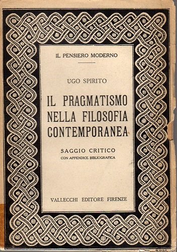Il pragmatismo nella filosofia contemporanea aggio critico con appendice bibliografica