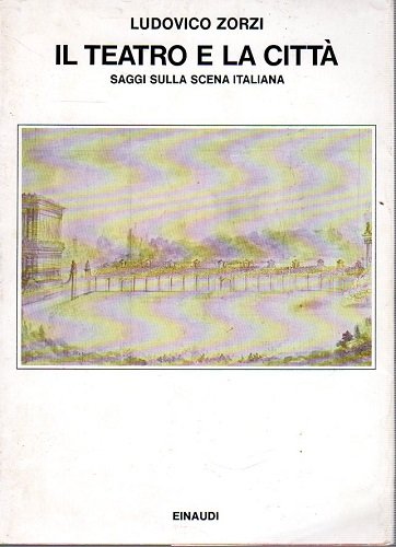 Il teatro e la città saggi sulla scena italiana