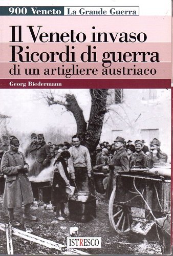 Il Veneto invaso ricordi di guerra di un artigliere austriaco