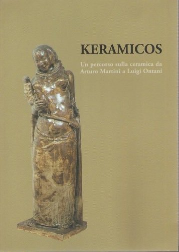 Keramicos un percorso sulla ceramica da Arturo Martini a Liugi …