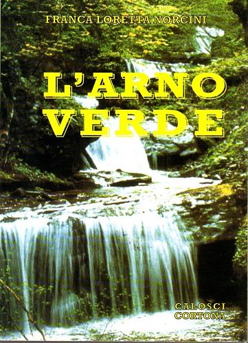 L'ARNO VERDE. Viaggio tra le grandi foreste del Casentino