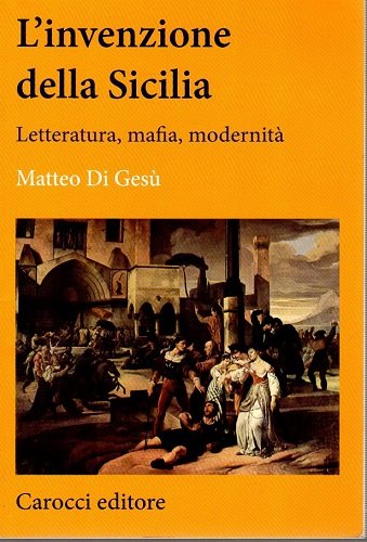L'invenzione della Sicilia letteratura mafia modernità
