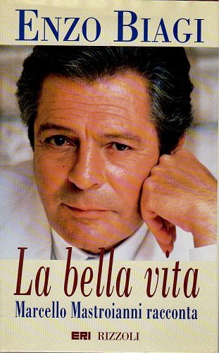 LA BELLA VITA - Marcello Mastroianni racconta