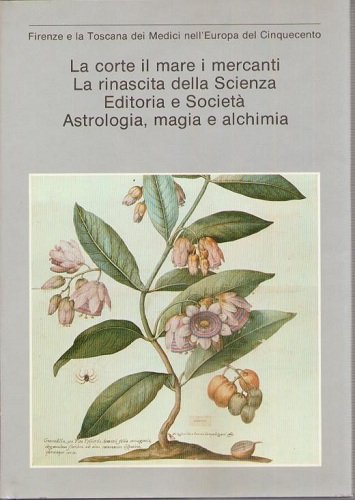 LA CORTE IL MARE I MERCANTI La rinascita della Scienza Editoria e Società Astrologia, magia e alchimia Mostra Firenze 1980