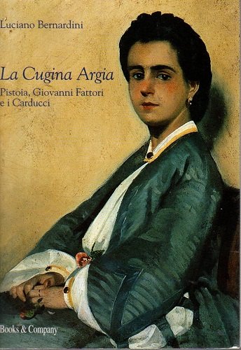 La cugina Argia Pistoria Giovanni Fattori e i Carducci