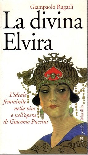 La divina Elvira l'ideale femminile nella vita e nell'opera di …