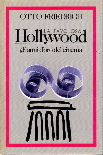 La favolosa Hollywood gli anni d'oro del cinema