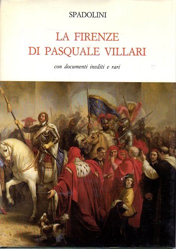 La Firenze di Pasquale Villari con documenti inediti e rari