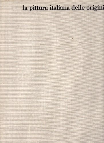 LA PITTURA ITALIANA DELLE ORIGINI volume primo