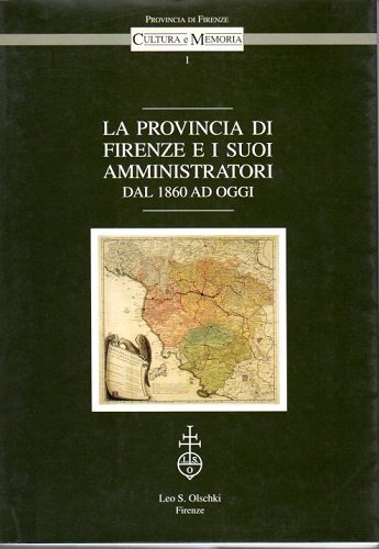 La provincia di Firenze e i suoi amministratori dal 1860 …