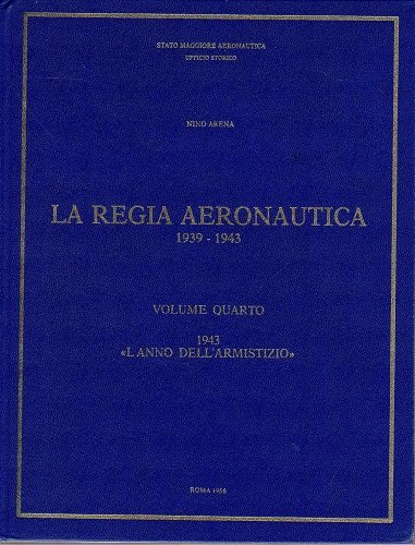 La regia aeronautica 1939-1943 volume quarto 1943 l'anno dell'armistizio