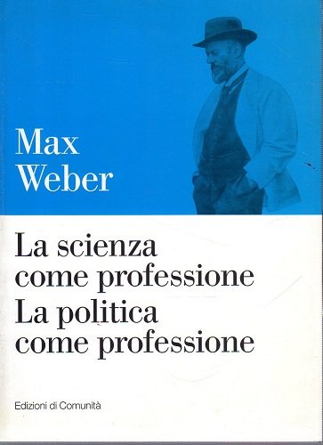 La scienza come professione la politica come professione