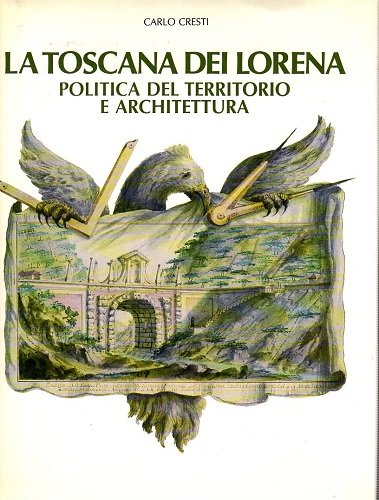 LA TOSCANA DEI LORENA. Politica del territorio e architettura