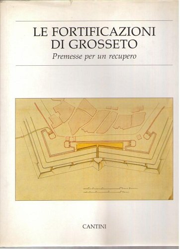 LE FORTIFICAZIONI DI GROSSETO Premesse per un recupero