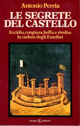 Le segrete del castello. Eccidio, congiura, beffa e rivolta: la …