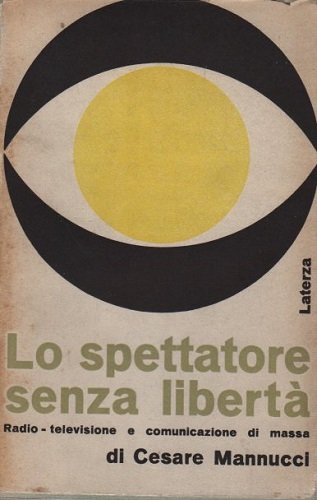 LO SPETTATORE SENZA LIBERTA'. RADIO - TELEVISIONE E COMUNICAZIONI DI …