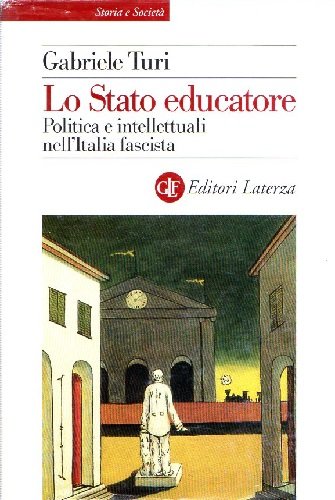 Lo stato educatore politica e intellettuali nell'Italia fascista