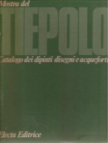 MOSTRA DEL TIEPOLO. CATALOGO DEI DIPINTI DISEGNI E ACQUEFORTI. Udine …