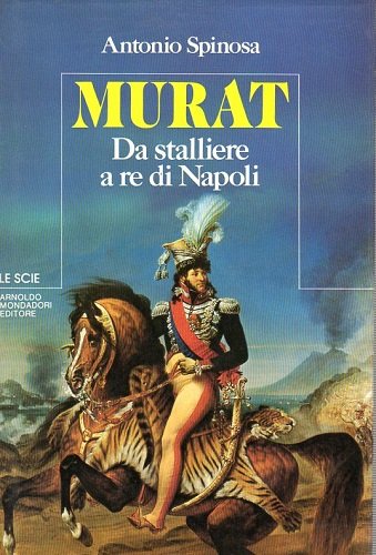 Murat da stalliere a re di Napoli