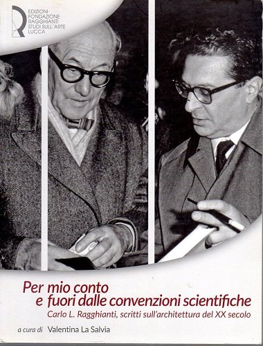 Per mio conto e fuori dalle convenzioni scientifiche Carlo Ragghianti …