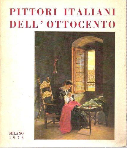 PITTORI ITALIANI DELL'OTTOCENTO. Mostra Milano 1973