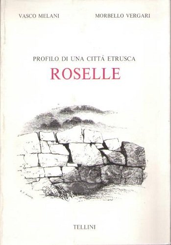 PROFILO DI UNA CITTA' ETRUSCA ROSELLE