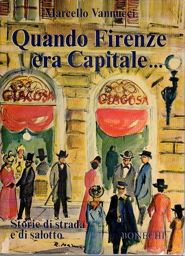 QUANDO FIRENZE ERA CAPITALE. Storie di strada e di salotto