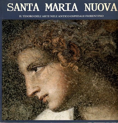 SANTA MARIA NUOVA. Il tesoro dell'arte nell'antico ospedale fiorentino