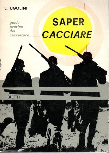 Saper cacciare guida pratica del cacciatore