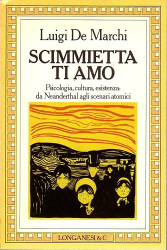 Scimmietta ti amo psicologia cultura esistenza:da Neanderthal agli scenari atomici