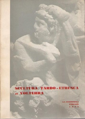 SCULTURA TARDO ETRUSCA DI VOLTERRA. Mostra Firenze 1964