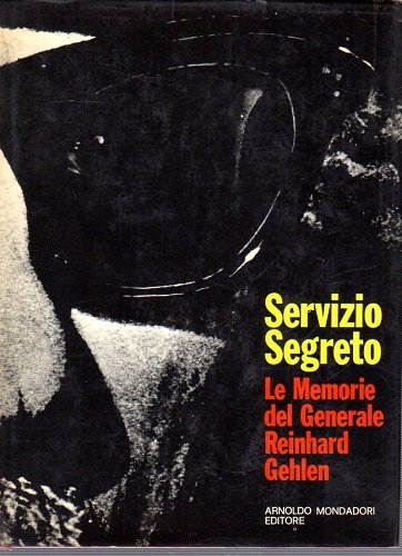 Servizio segreto.Le memorie del Generale Reinhard Gehlen