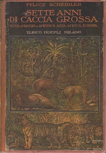 Sette anni di caccia grossa note di viaggio in America …