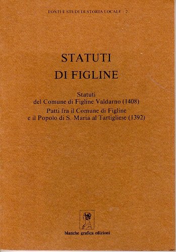 Statuti di Figline statuti del comune di Figline Valdarno 1408 …