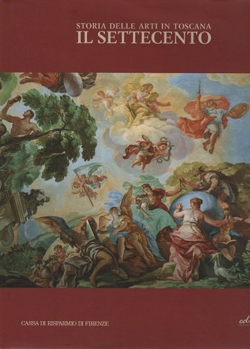 STORIA DELLE ARTI IN TOSCANA: IL SETTECENTO