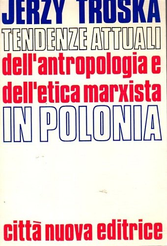Tendenze attuali dell'antropologia e dell'etica marxista in Polonia