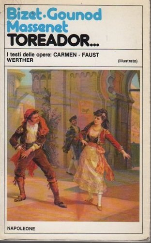 Toreador i testi delle opere Carmen Faust Werther