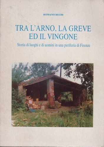 Tra l'Arno la Greve ed il Vingone storia di luoghi …