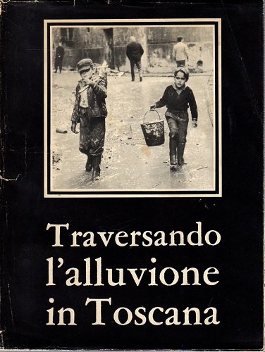 TRAVERSANDO L'ALLUVIONE IN TOSCANA (nr. 13 15 di rivista LA …